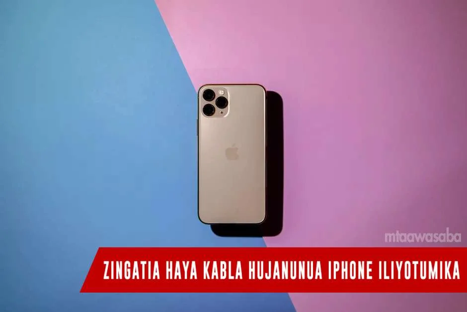 zingatia haya kabla ya kununua iphone iliyotumika